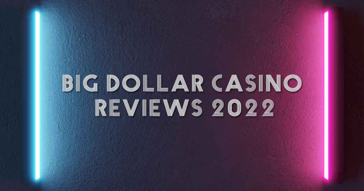 Big Dollar Casino reviews