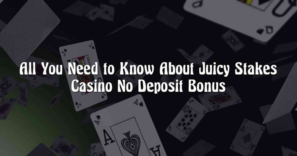 Juicy Stakes Casino No Deposit Bonus 2023