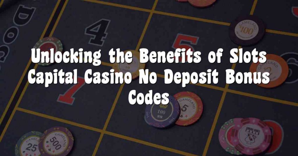 Slots Capital Casino No Deposit Bonus Codes 2023