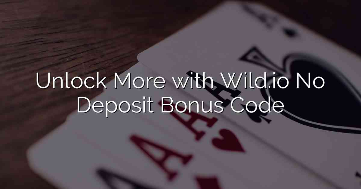 Unlock More with Wild.io No Deposit Bonus Code