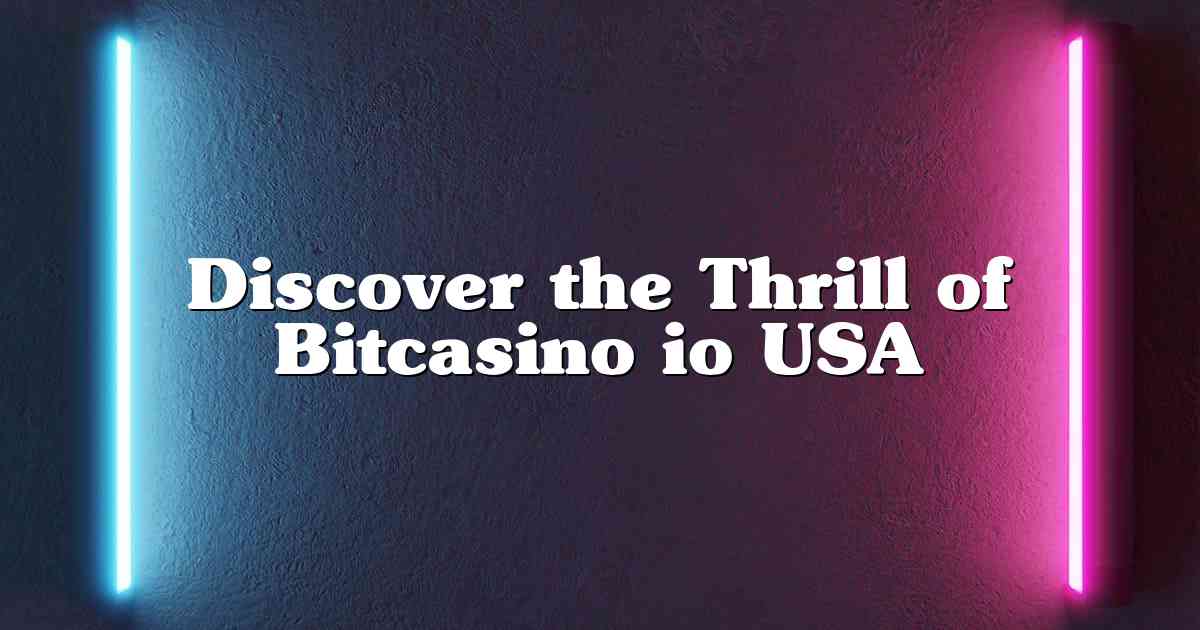 Discover the Thrill of Bitcasino io USA