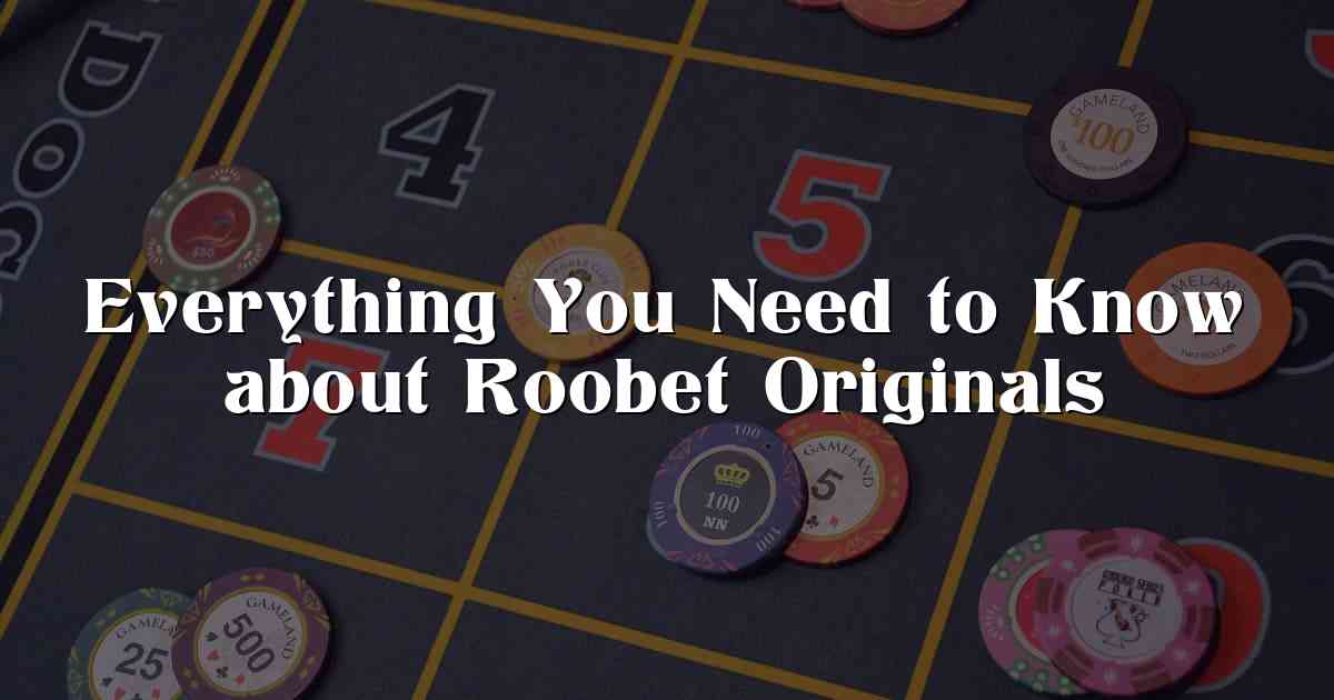 Everything You Need to Know about Roobet Originals