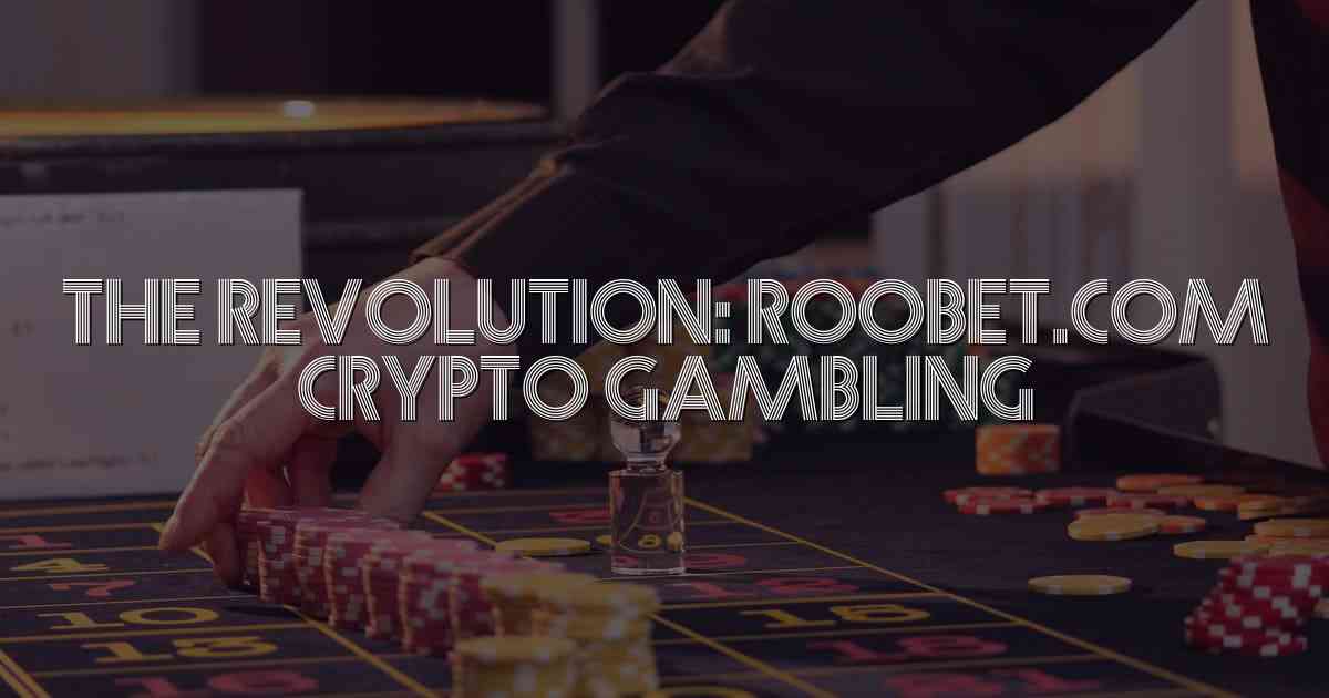 The Revolution: Roobet.com Crypto Gambling