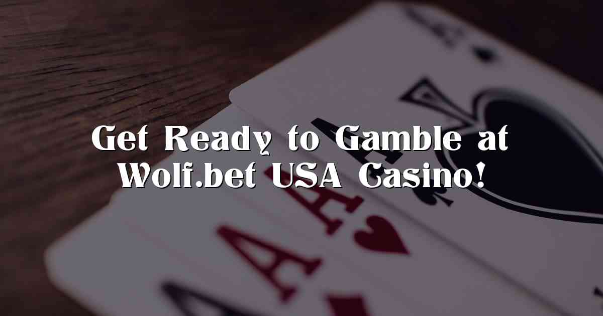 Get Ready to Gamble at Wolf.bet USA Casino!