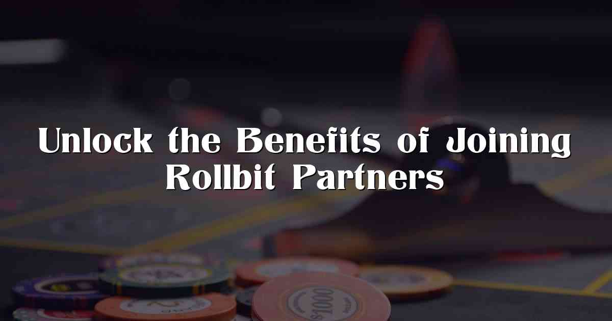 Unlock the Benefits of Joining Rollbit Partners