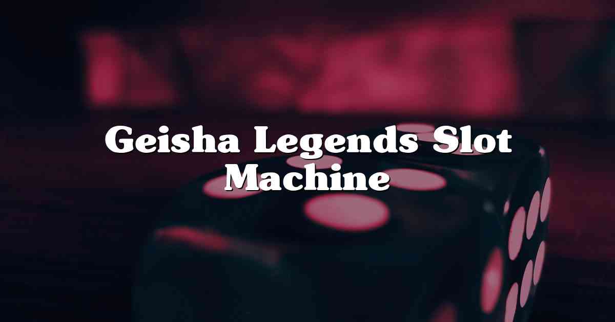 Geisha Legends Slot Machine