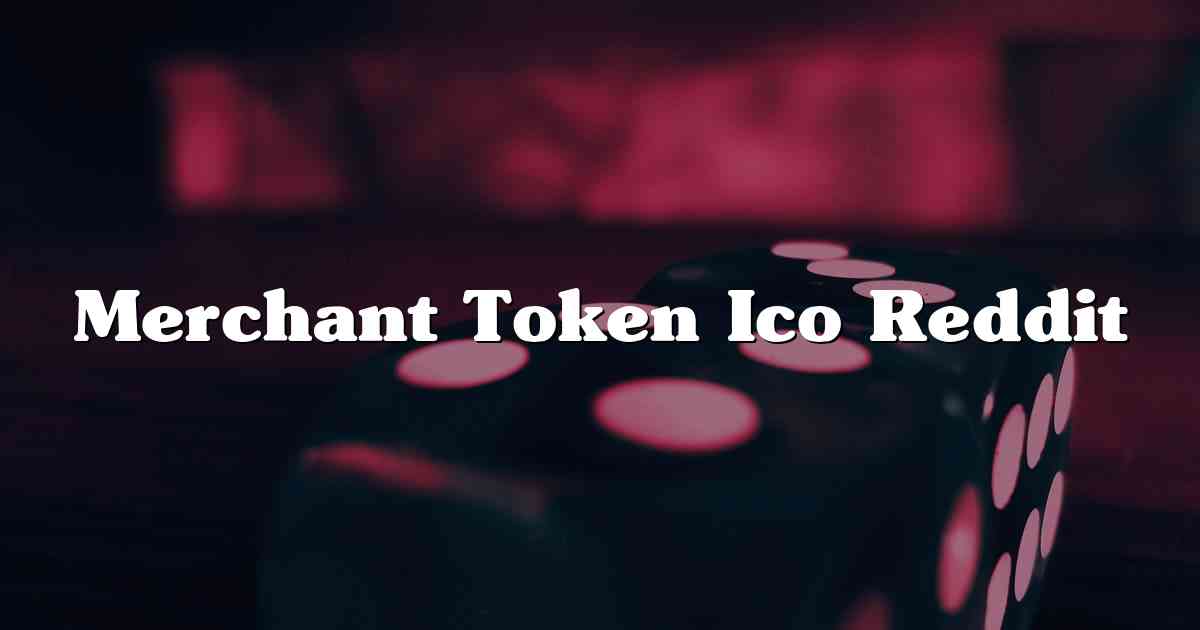 Merchant Token Ico Reddit