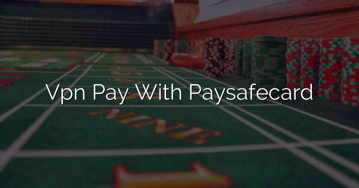 Vpn Pay With Paysafecard