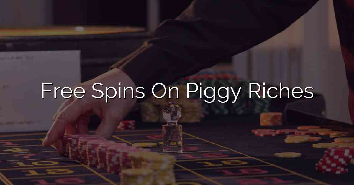 Free Spins On Piggy Riches