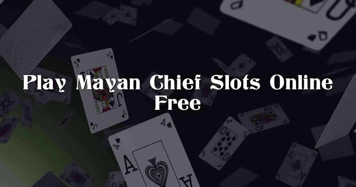 Play Mayan Chief Slots Online Free