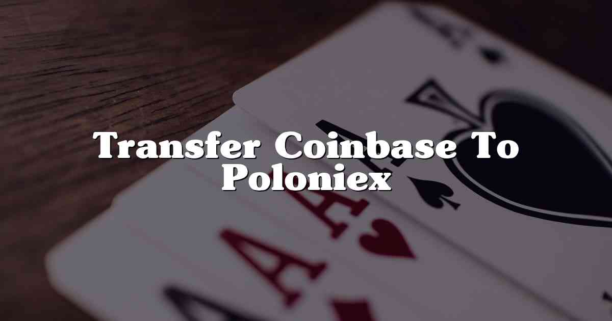 Transfer Coinbase To Poloniex