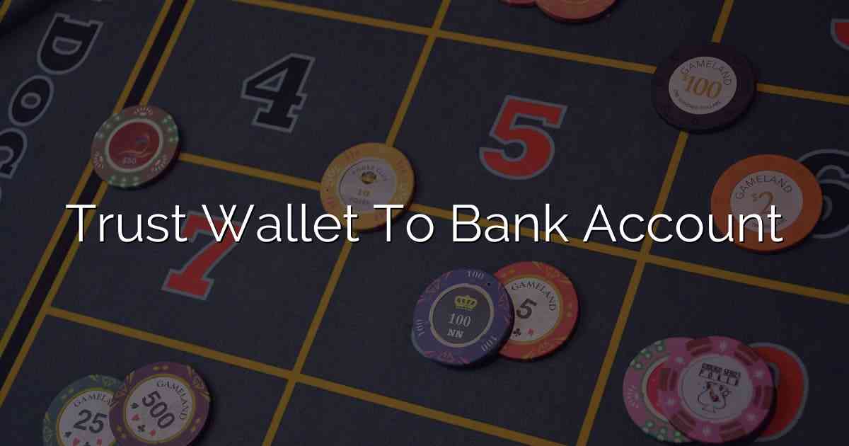 Trust Wallet To Bank Account