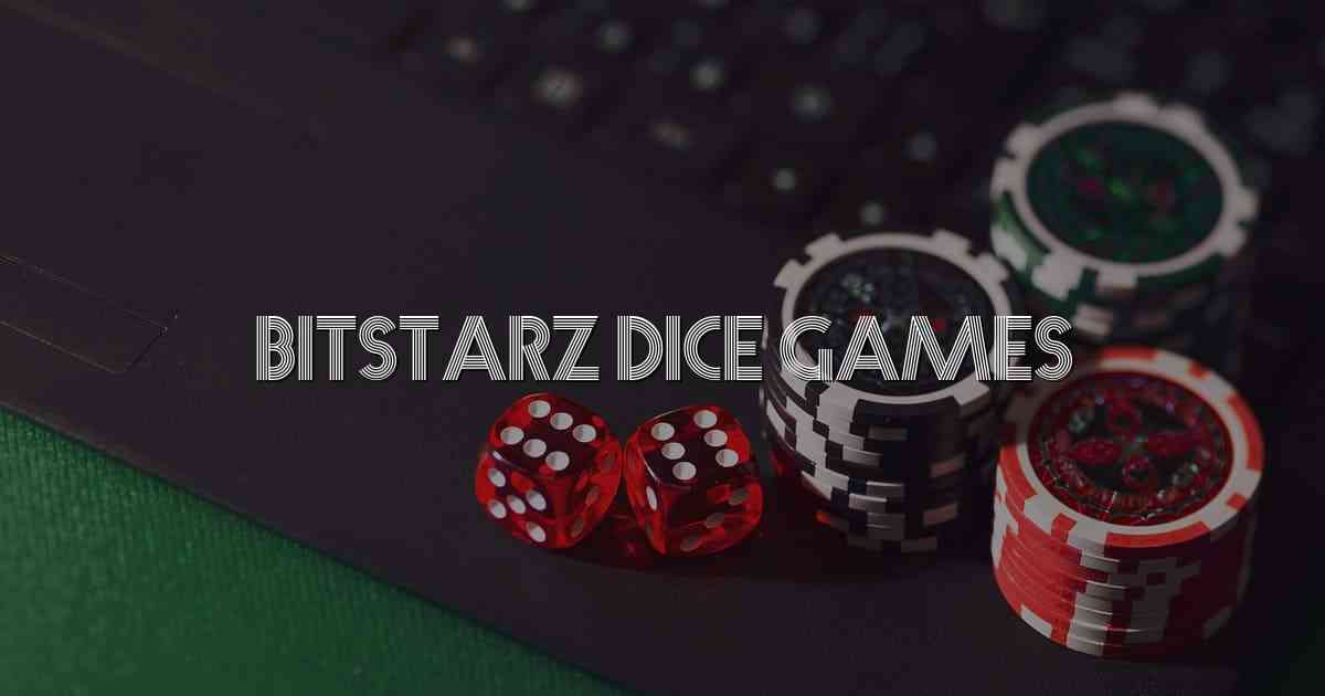 Bitstarz Dice Games