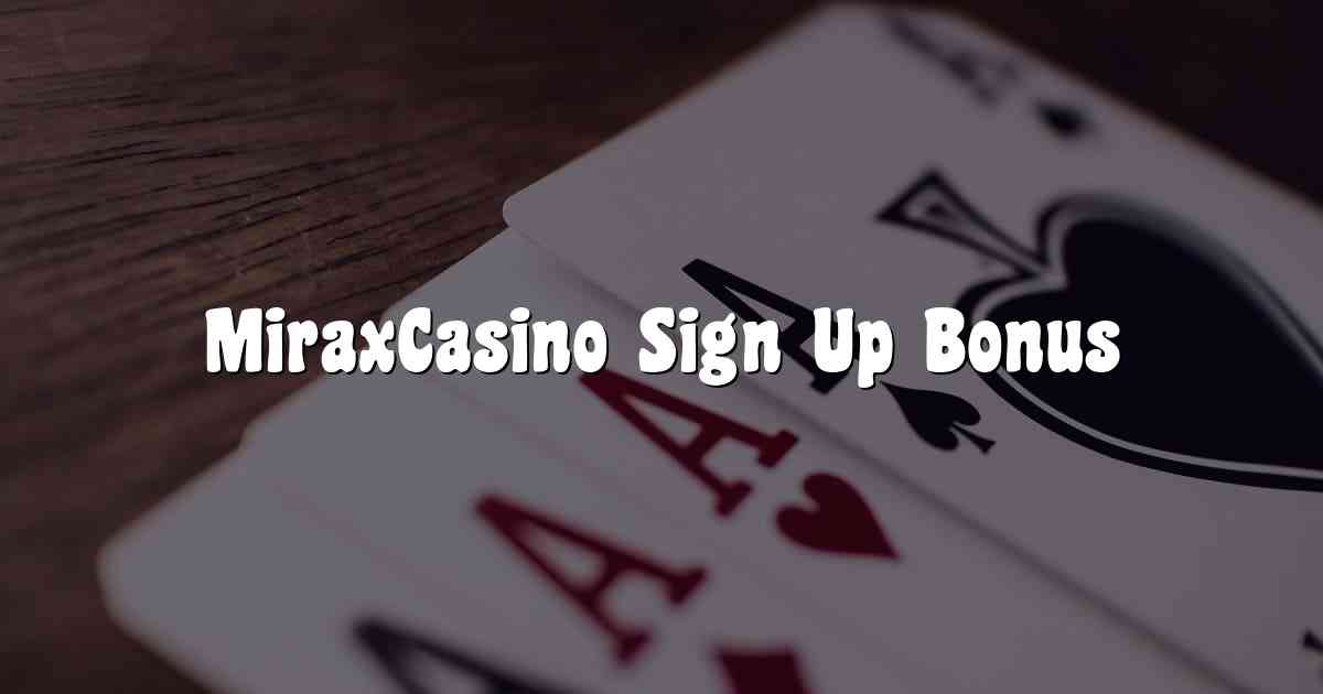 MiraxCasino Sign Up Bonus