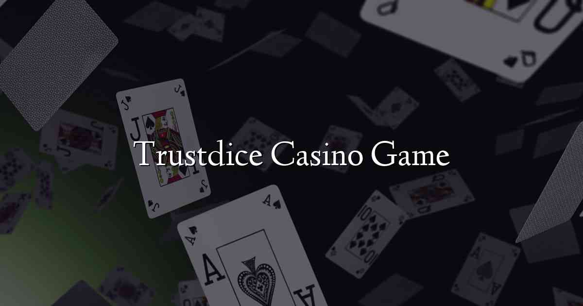 Trustdice Casino Game